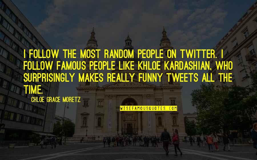 Arkansas Dave Quotes By Chloe Grace Moretz: I follow the most random people on Twitter.