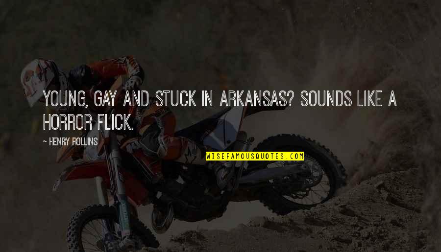 Arkansas Quotes By Henry Rollins: Young, gay and stuck in Arkansas? Sounds like