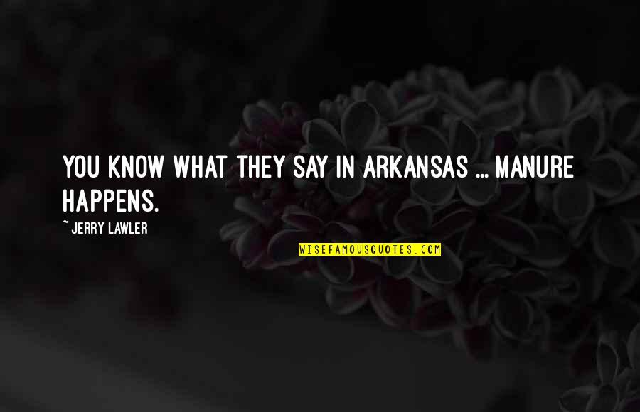 Arkansas Quotes By Jerry Lawler: You know what they say in Arkansas ...