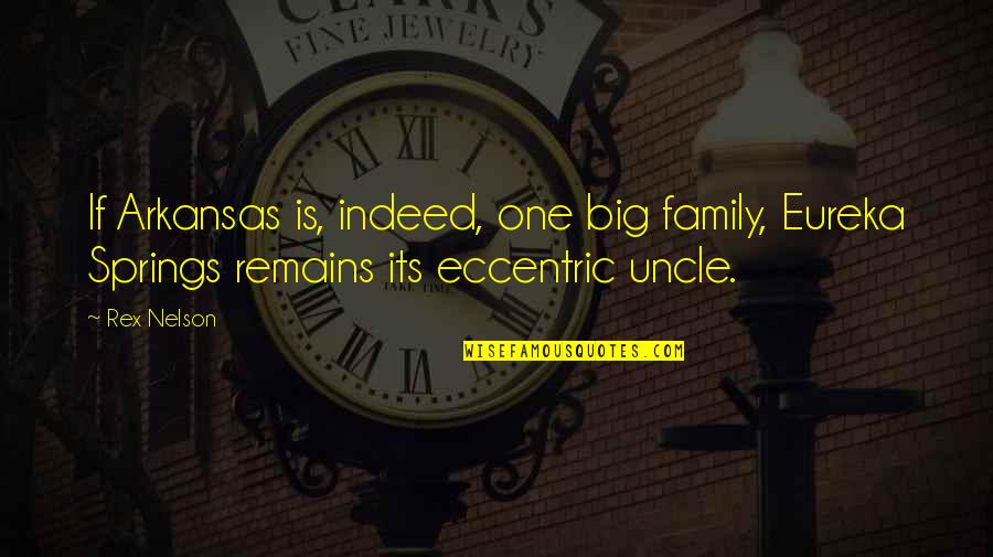 Arkansas Quotes By Rex Nelson: If Arkansas is, indeed, one big family, Eureka