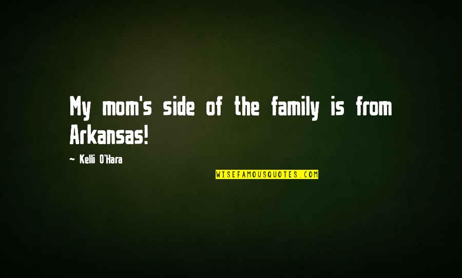 Arkansas's Quotes By Kelli O'Hara: My mom's side of the family is from Arkansas's Quotes By Kelli O'Hara: My mom's side of the family is from