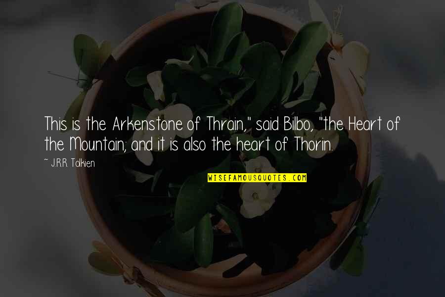 Arkenstone Quotes By J.R.R. Tolkien: This is the Arkenstone of Thrain," said Bilbo,