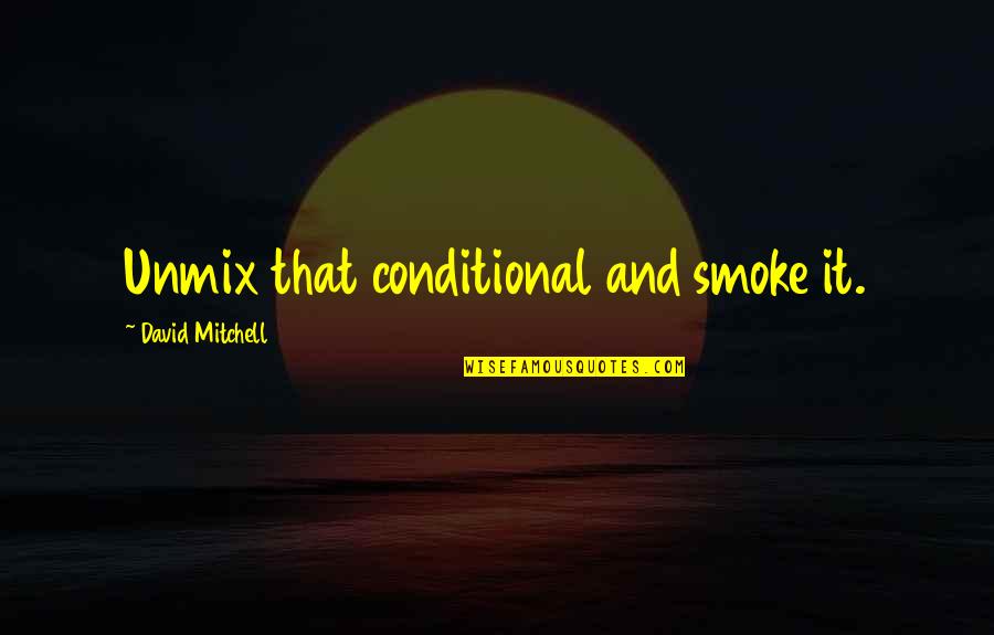 Arkham Knight Funny Quotes By David Mitchell: Unmix that conditional and smoke it.