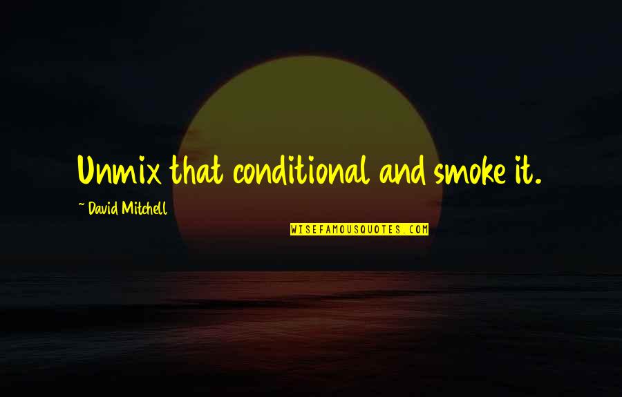 Arkham Knight Funny Quotes By David Mitchell: Unmix that conditional and smoke it. Arkham Knight Funny Quotes By David Mitchell: Unmix that conditional and smoke it.