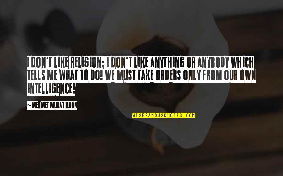 Arkham Knight Thug Quotes By Mehmet Murat Ildan: I don't like religion; I don't like anything