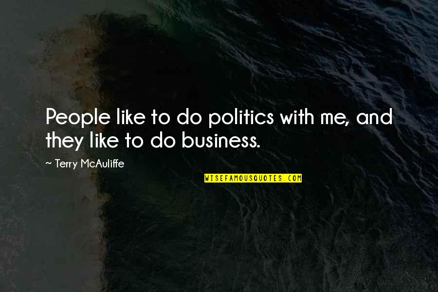 Arkham Origins Joker Quotes By Terry McAuliffe: People like to do politics with me, and Arkham Origins Joker Quotes By Terry McAuliffe: People like to do politics with me, and