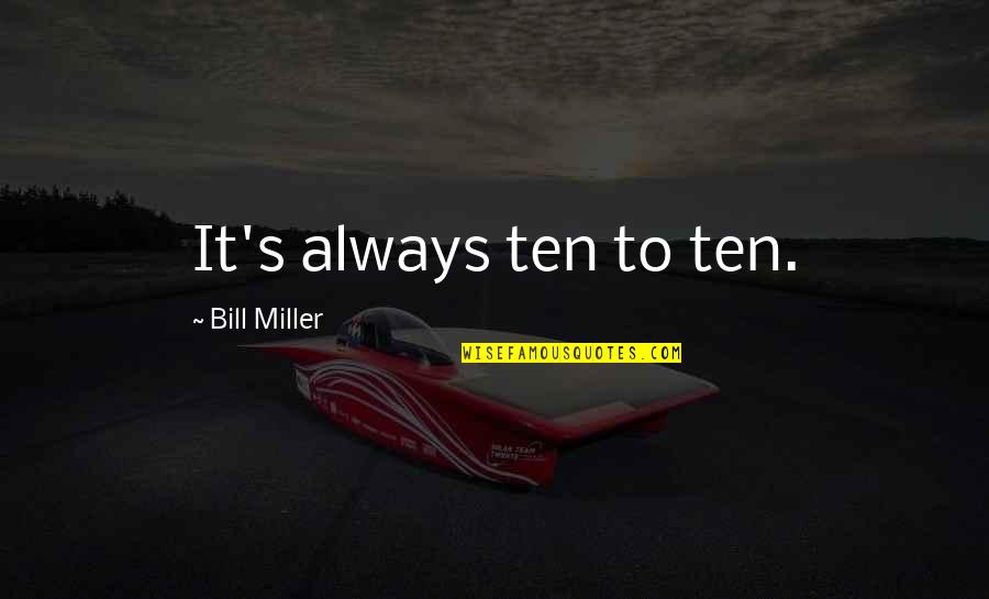 Arkham Origins Quotes By Bill Miller: It's always ten to ten.