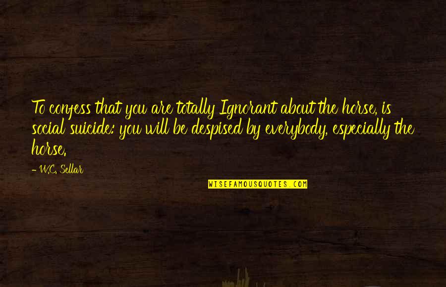Arkhim D Sz Lete Quotes By W.C. Sellar: To confess that you are totally Ignorant about Arkhim D Sz Lete Quotes By W.C. Sellar: To confess that you are totally Ignorant about