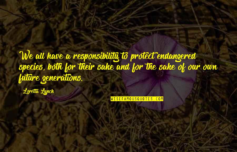 Arkhipov Day Quotes By Loretta Lynch: We all have a responsibility to protect endangered Arkhipov Day Quotes By Loretta Lynch: We all have a responsibility to protect endangered
