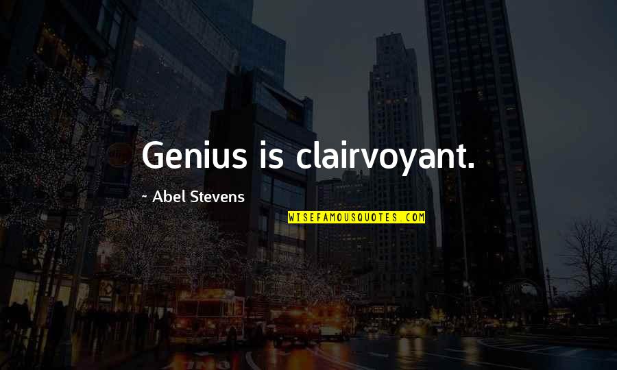 Arkhurst Settee Quotes By Abel Stevens: Genius is clairvoyant. Arkhurst Settee Quotes By Abel Stevens: Genius is clairvoyant.
