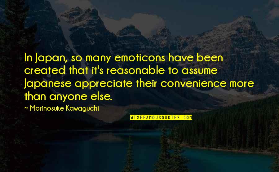 Arkhurst Settee Quotes By Morinosuke Kawaguchi: In Japan, so many emoticons have been created Arkhurst Settee Quotes By Morinosuke Kawaguchi: In Japan, so many emoticons have been created