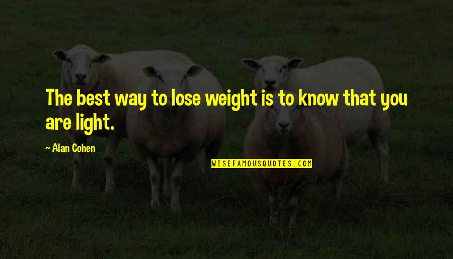Arkie Lures Quotes By Alan Cohen: The best way to lose weight is to