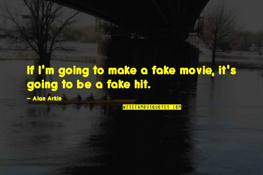 Arkin Quotes By Alan Arkin: If I'm going to make a fake movie,