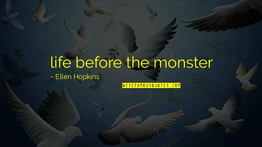 Arkitek Jalanan Quotes By Ellen Hopkins: life before the monster Arkitek Jalanan Quotes By Ellen Hopkins: life before the monster