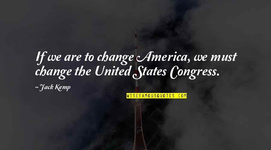 Arkitek Jalanan Quotes By Jack Kemp: If we are to change America, we must