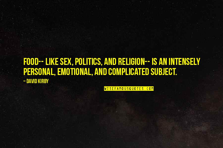 Arklign Quotes By David Kirby: Food-- like sex, politics, and religion-- is an Arklign Quotes By David Kirby: Food-- like sex, politics, and religion-- is an