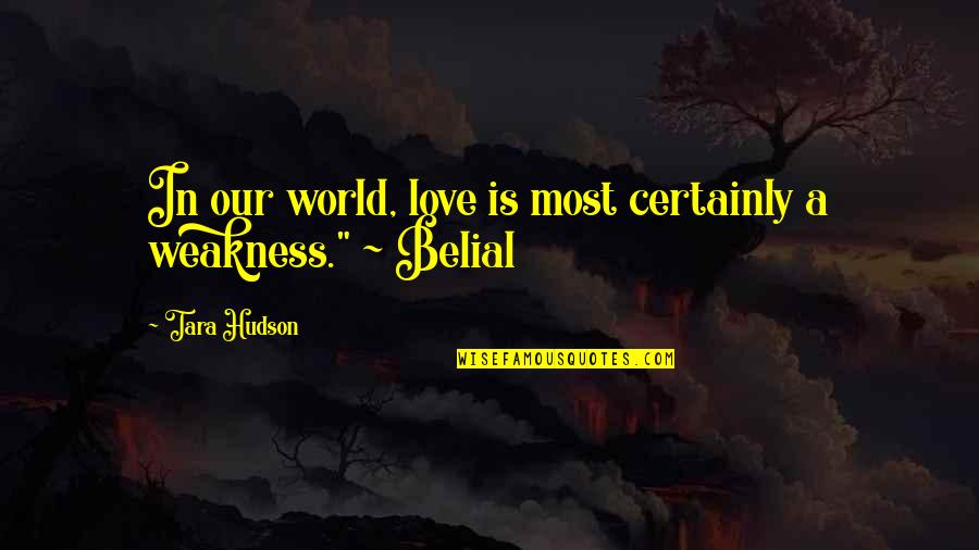 Arklio Pimpalas Quotes By Tara Hudson: In our world, love is most certainly a