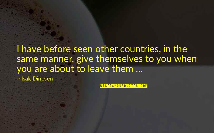 Arkman Quotes By Isak Dinesen: I have before seen other countries, in the