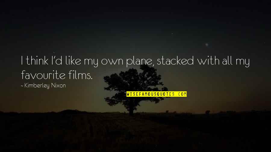 Arkman Quotes By Kimberley Nixon: I think I'd like my own plane, stacked Arkman Quotes By Kimberley Nixon: I think I'd like my own plane, stacked