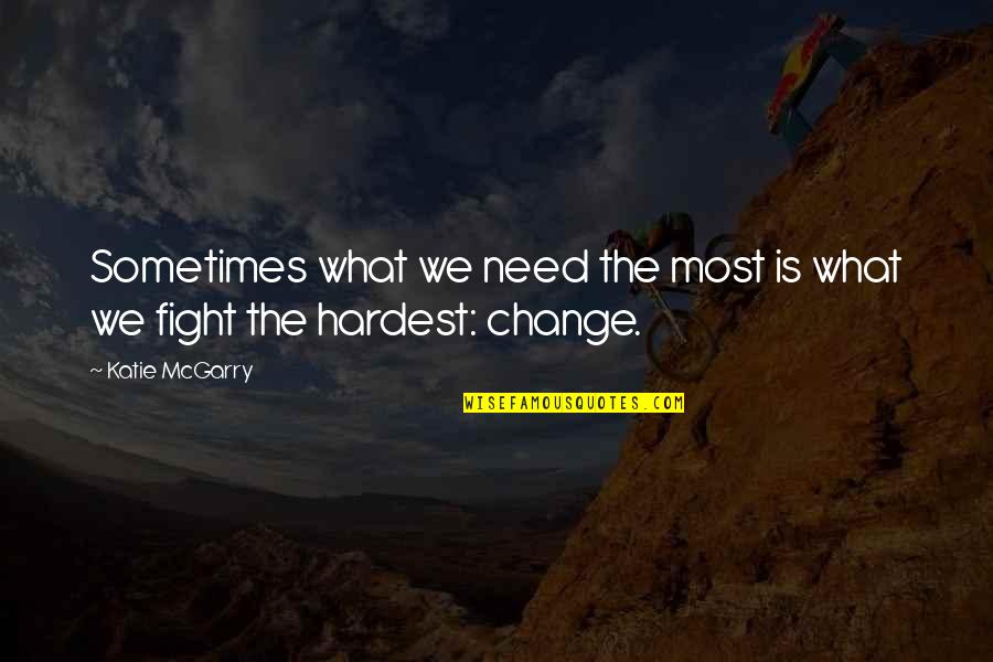 Arkna Karjatalu Quotes By Katie McGarry: Sometimes what we need the most is what