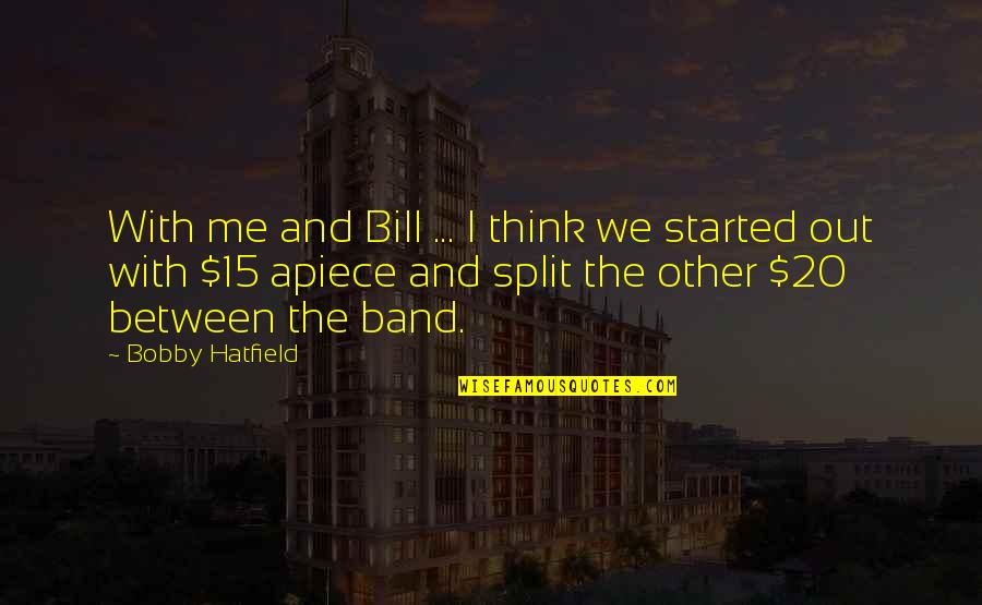 Arkon Mount Quotes By Bobby Hatfield: With me and Bill ... I think we Arkon Mount Quotes By Bobby Hatfield: With me and Bill ... I think we