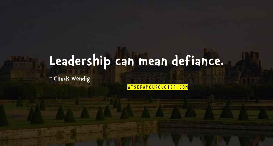 Arkon Wheels Quotes By Chuck Wendig: Leadership can mean defiance.