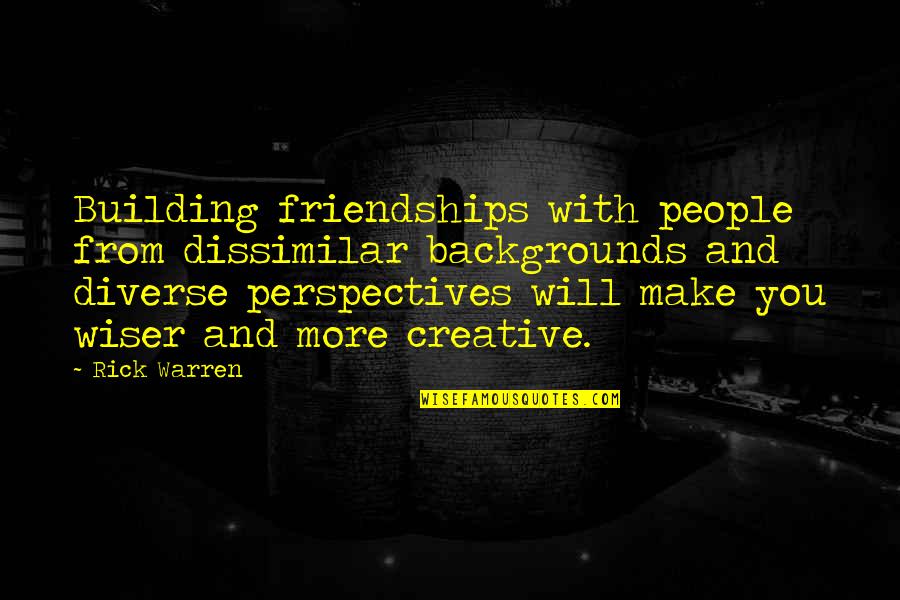 Arkonik Quotes By Rick Warren: Building friendships with people from dissimilar backgrounds and Arkonik Quotes By Rick Warren: Building friendships with people from dissimilar backgrounds and