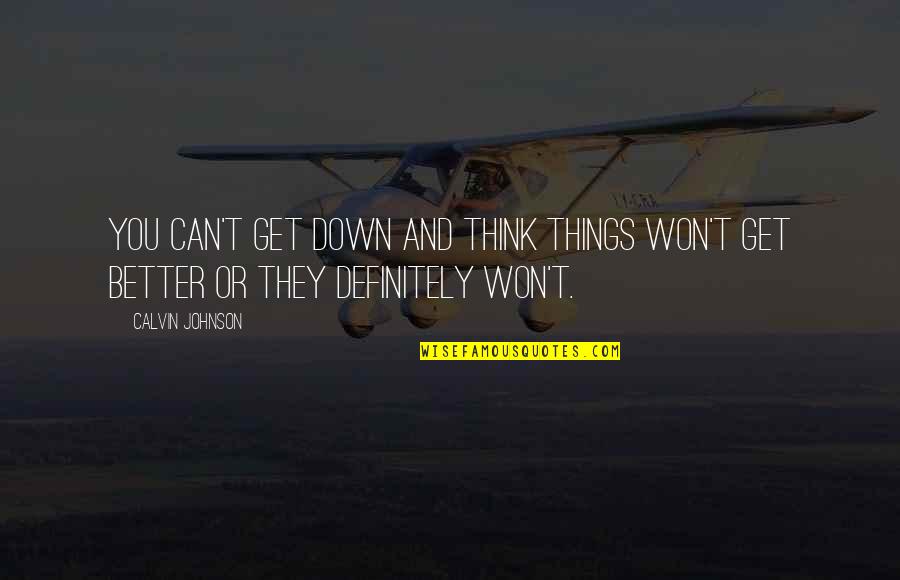 Arkos Lighting Quotes By Calvin Johnson: You can't get down and think things won't