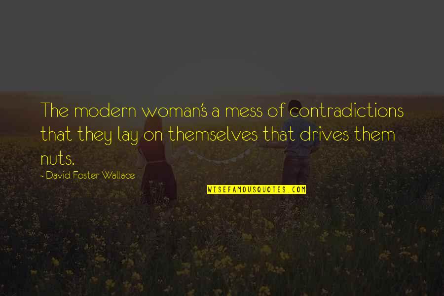 Arkos Quotes By David Foster Wallace: The modern woman's a mess of contradictions that