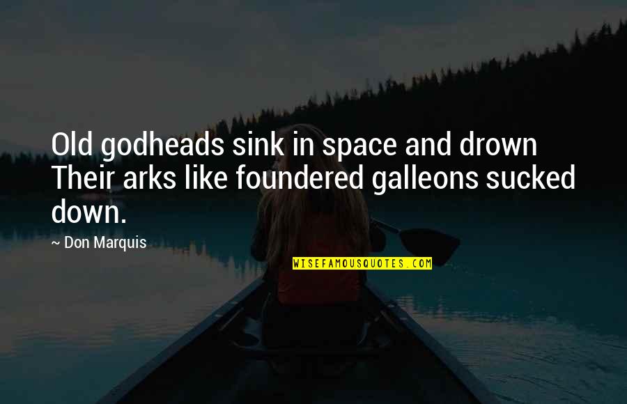 Arks Quotes By Don Marquis: Old godheads sink in space and drown Their