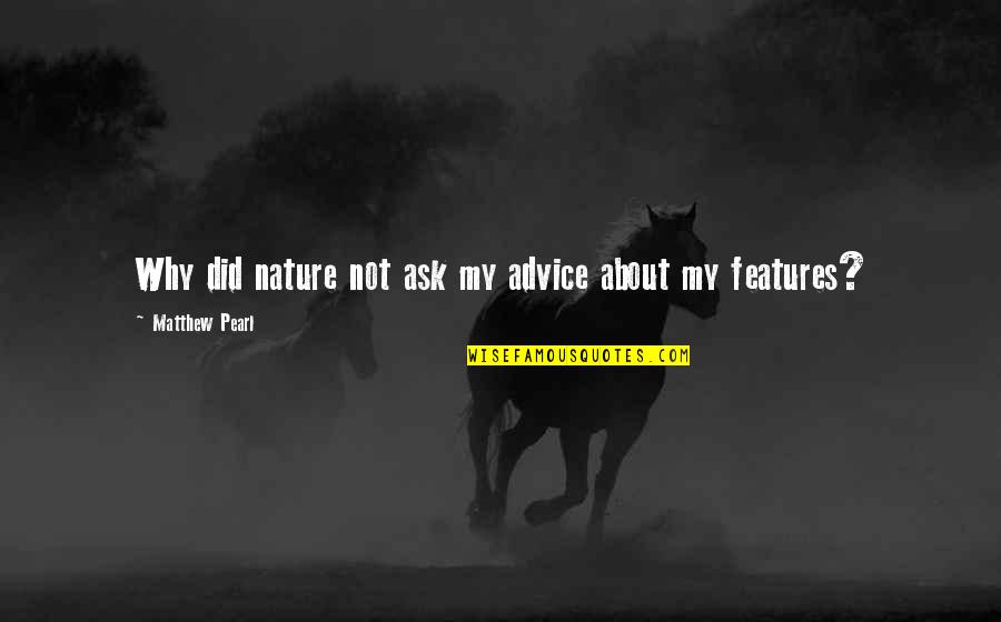 Arkta Reponen Quotes By Matthew Pearl: Why did nature not ask my advice about Arkta Reponen Quotes By Matthew Pearl: Why did nature not ask my advice about