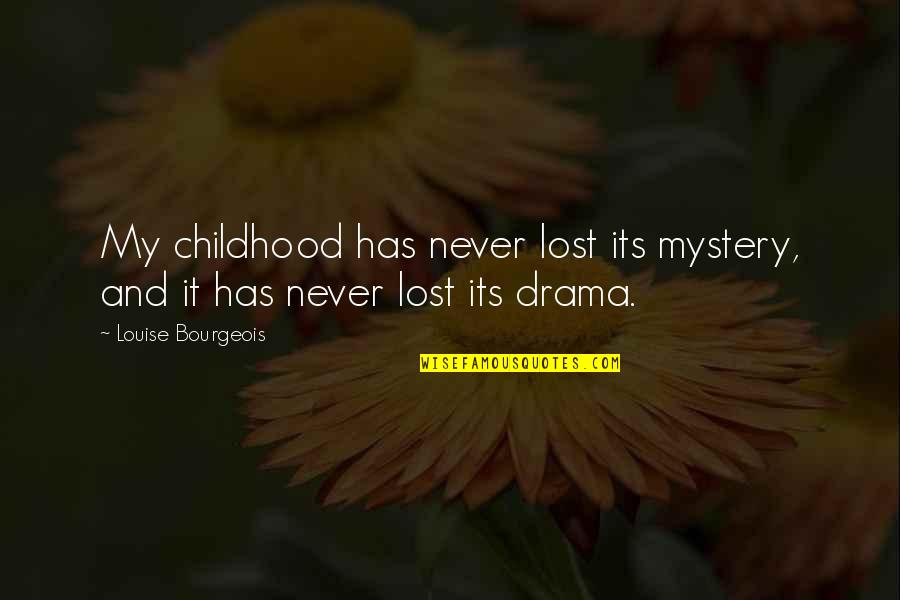 Arktale Quotes By Louise Bourgeois: My childhood has never lost its mystery, and