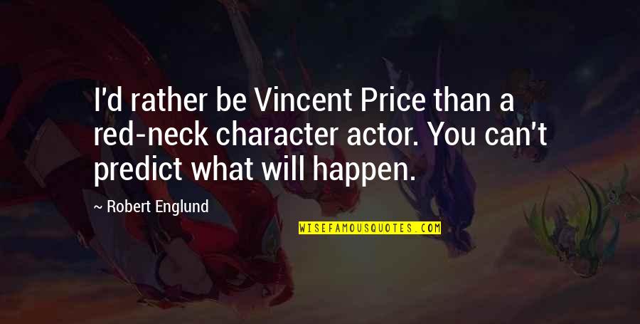 Arktos Publishing Quotes By Robert Englund: I'd rather be Vincent Price than a red-neck Arktos Publishing Quotes By Robert Englund: I'd rather be Vincent Price than a red-neck
