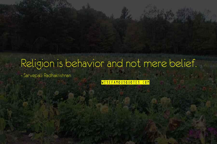 Arkush Hub Quotes By Sarvepalli Radhakrishnan: Religion is behavior and not mere belief.