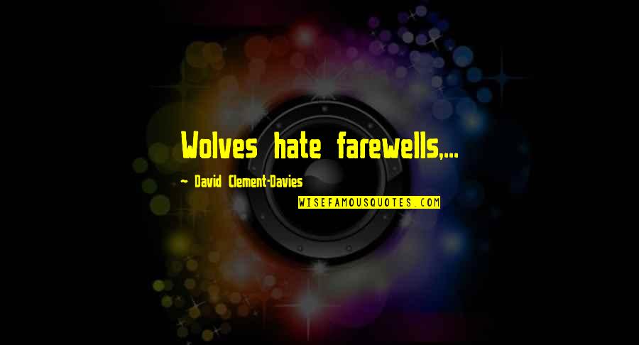 Arkush Kaye Quotes By David Clement-Davies: Wolves hate farewells,... Arkush Kaye Quotes By David Clement-Davies: Wolves hate farewells,...