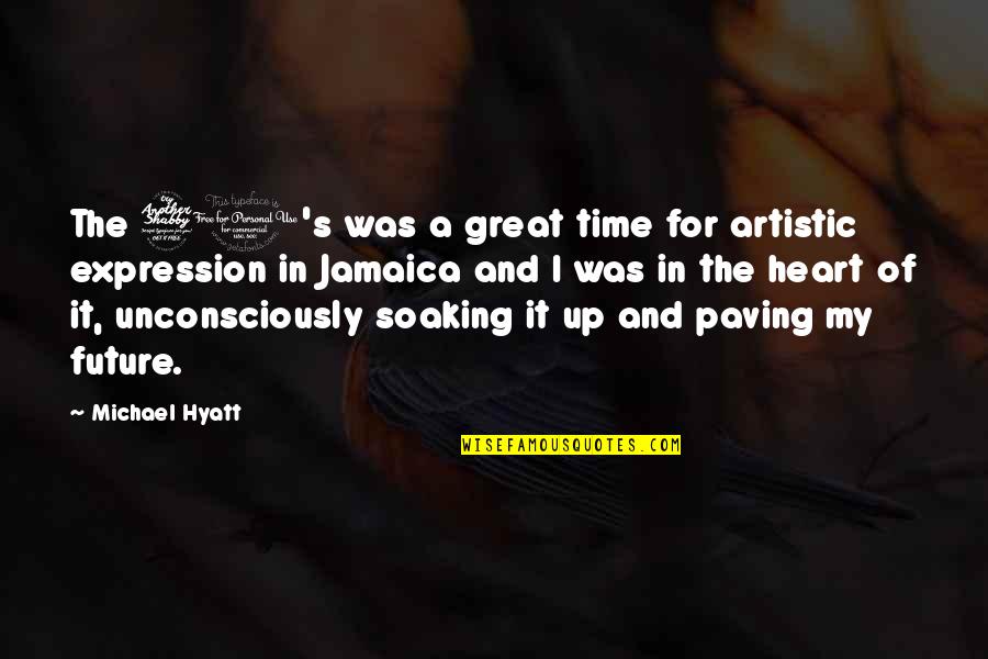 Arky Quotes By Michael Hyatt: The 70's was a great time for artistic