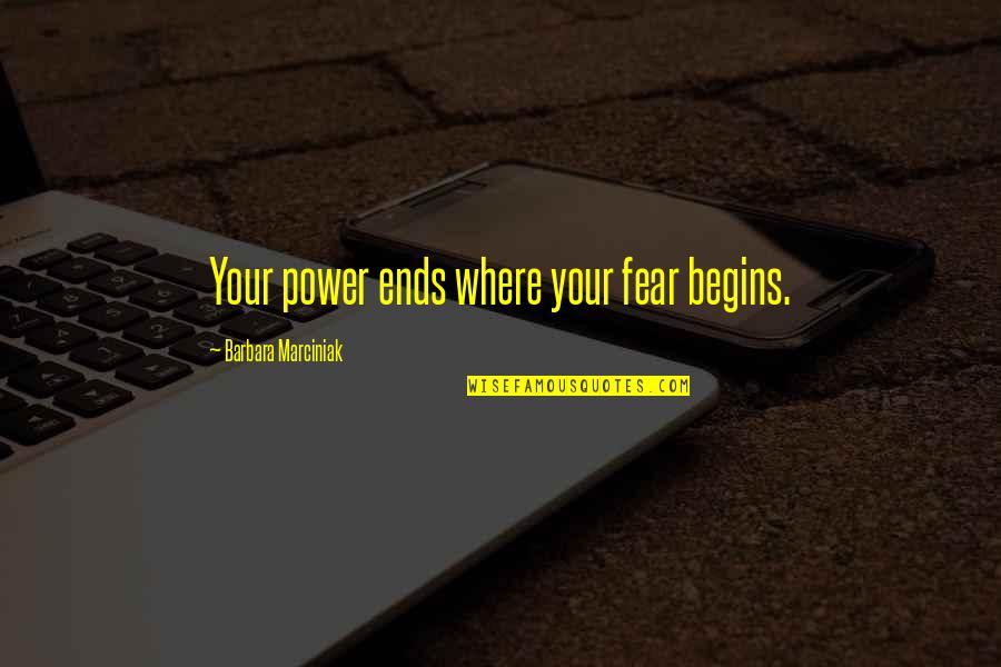 Arlan Quotes By Barbara Marciniak: Your power ends where your fear begins.