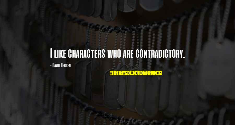 Arlander Johnson Quotes By David Bergen: I like characters who are contradictory. Arlander Johnson Quotes By David Bergen: I like characters who are contradictory.