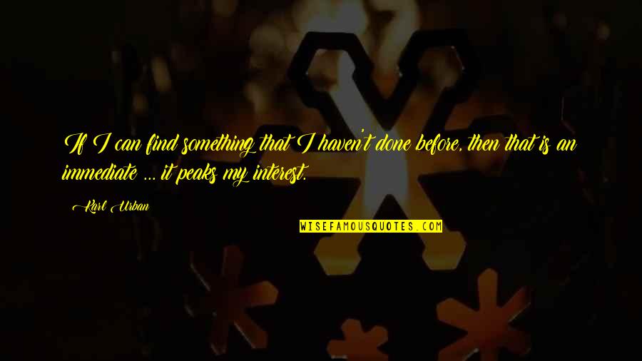 Arlander Johnson Quotes By Karl Urban: If I can find something that I haven't Arlander Johnson Quotes By Karl Urban: If I can find something that I haven't