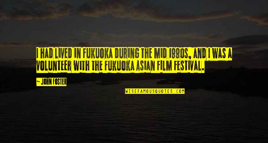 Arlanders Quotes By John Foster: I had lived in Fukuoka during the mid Arlanders Quotes By John Foster: I had lived in Fukuoka during the mid