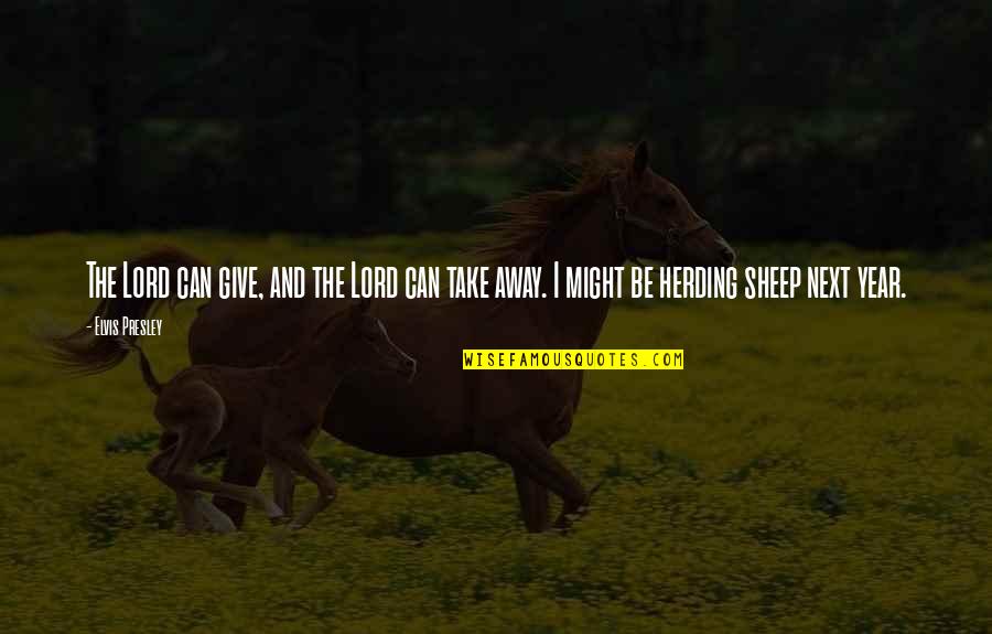 Arlane Hart Quotes By Elvis Presley: The Lord can give, and the Lord can