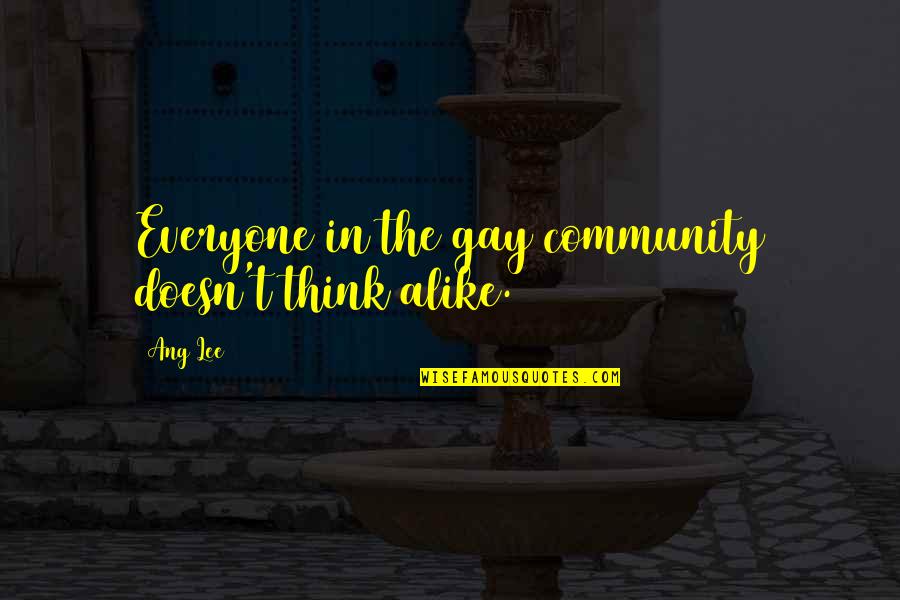 Arlarmnet360 Quotes By Ang Lee: Everyone in the gay community doesn't think alike.