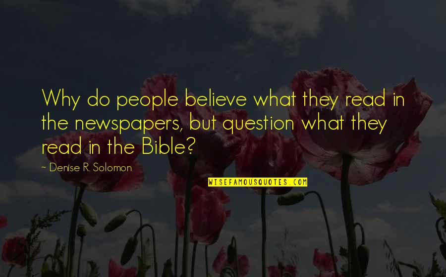 Arlation Quotes By Denise R. Solomon: Why do people believe what they read in