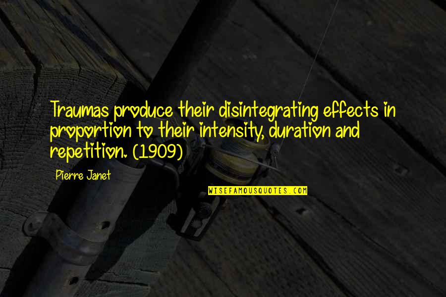 Arlation Quotes By Pierre Janet: Traumas produce their disintegrating effects in proportion to