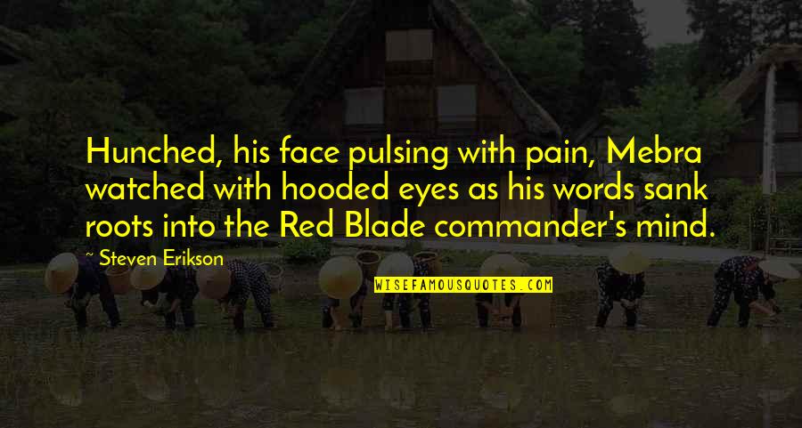 Arlaud Burgundy Quotes By Steven Erikson: Hunched, his face pulsing with pain, Mebra watched