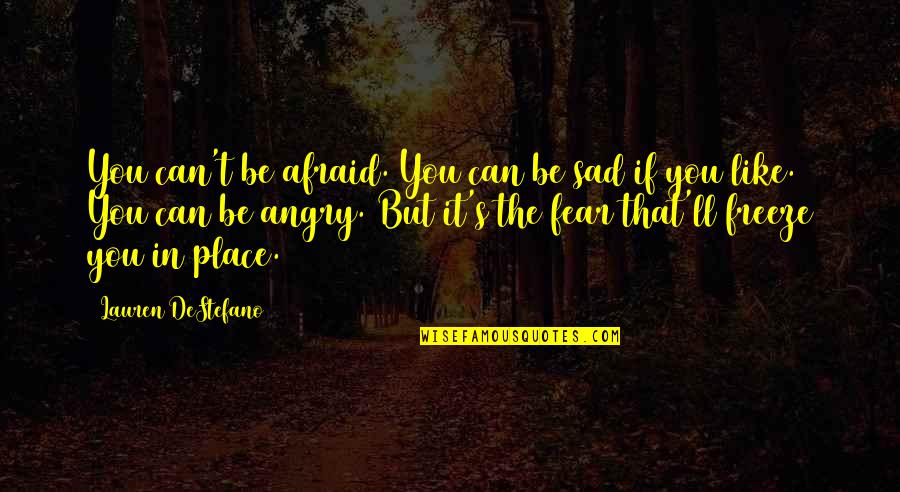 Arledge Quotes By Lauren DeStefano: You can't be afraid. You can be sad