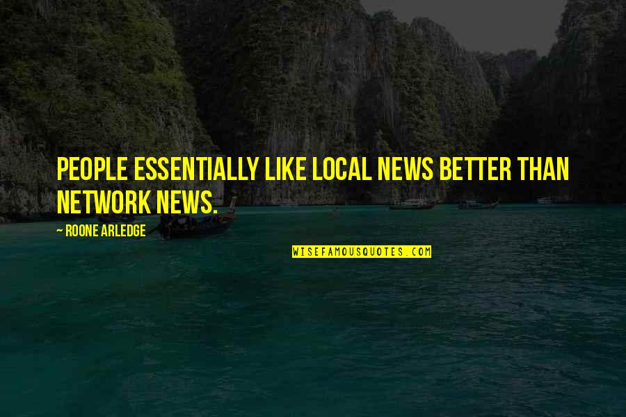 Arledge Quotes By Roone Arledge: People essentially like local news better than network