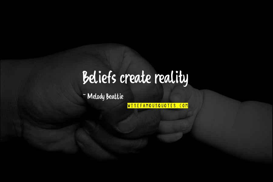 Arleen Auger Quotes By Melody Beattie: Beliefs create reality