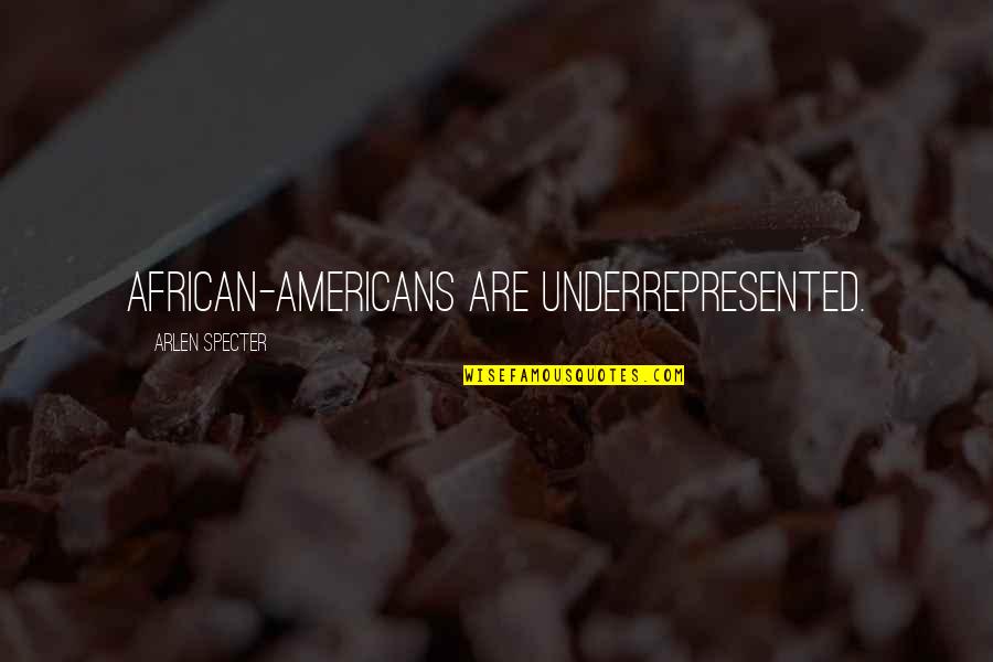 Arlen Specter Quotes By Arlen Specter: African-Americans are underrepresented.