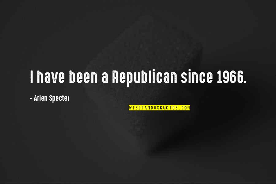 Arlen Specter Quotes By Arlen Specter: I have been a Republican since 1966.